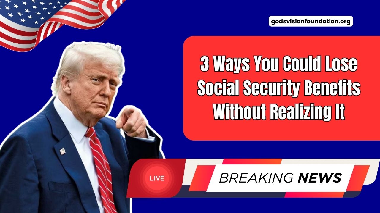 3 Ways You Could Lose Social Security Benefits Without Realizing It