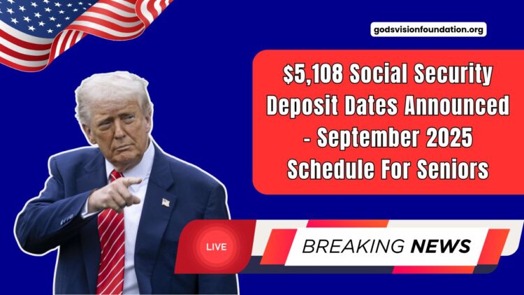 $5,108 Social Security Deposit Dates Announced – September 2025 Schedule For Seniors