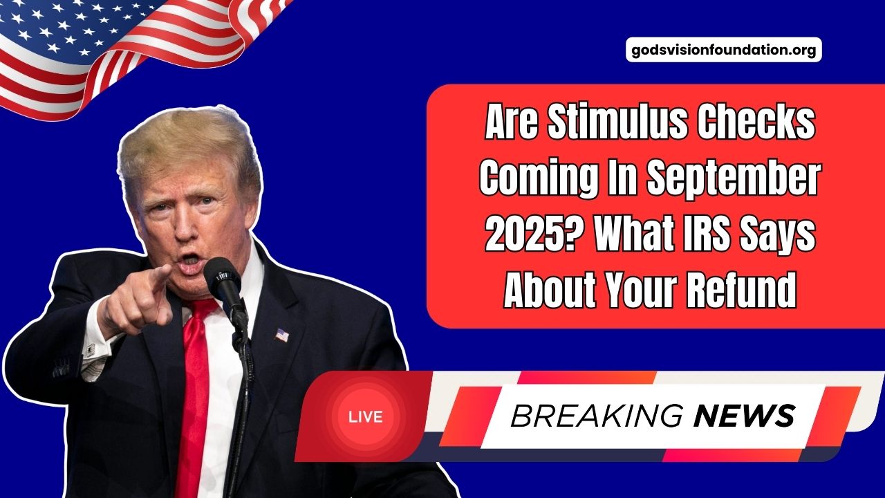 Are Stimulus Checks Coming In September 2025? What IRS Says About Your Refund