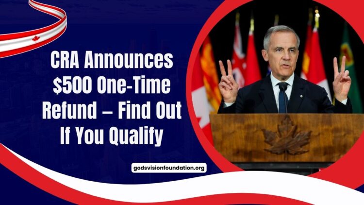 CRA Announces $500 One-Time Refund — Find Out If You Qualify And When To Expect It