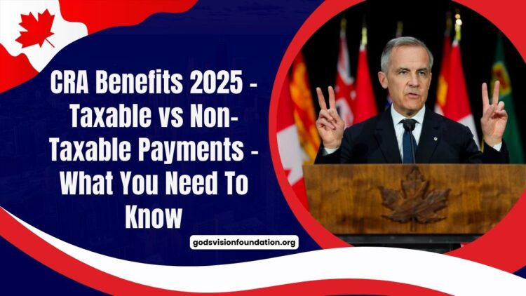CRA Benefits 2025 – Taxable vs Non-Taxable Payments – What You Need To Know