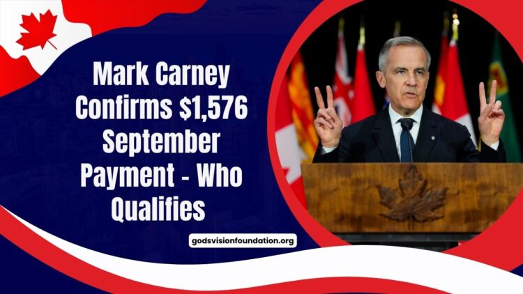 Mark Carney Confirms $1,576 September Payment – Who Qualifies And When You’ll Get It