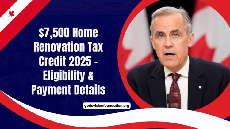$7,500 Home Renovation Tax Credit 2025 – Claim Process, Eligibility & Payment Details