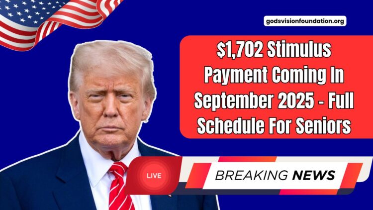 $1,702 Stimulus Payment Coming In September 2025 – Full Schedule For Seniors