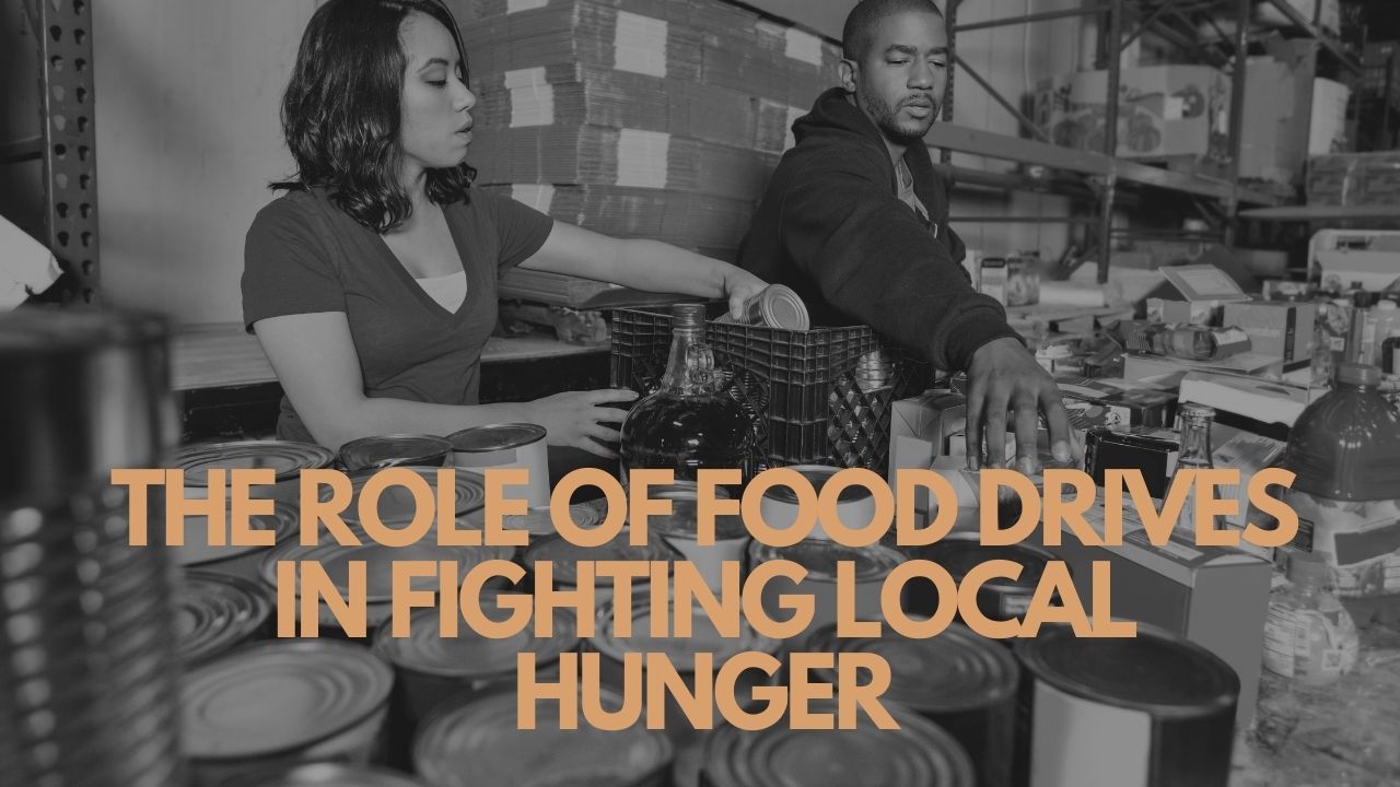 The Role of Food Drives in Fighting Local Hunger