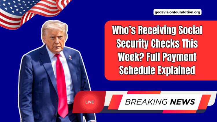 Who’s Receiving Social Security Checks This Week? Full Payment Schedule Explained